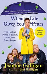 When Life Gives You Pears: The Healing Power of Family, Faith, and Funny People by Jeannie Gaffigan Paperback Book