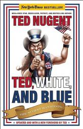Ted, White, and Blue: The Nugent Manifesto by Ted Nugent Paperback Book