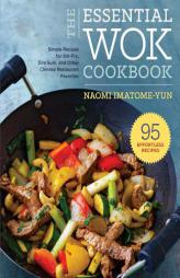 The Essential Wok Cookbook: A Simple Chinese Cookbook for Stir-Fry, Dim Sum, and Other Restaurant Favorites by Naomi Imatome-Yun Paperback Book