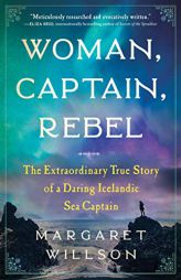 Woman, Captain, Rebel: The Extraordinary True Story of a Daring Icelandic Sea Captain by Margaret Willson Paperback Book