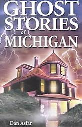 Ghost Stories of Michigan (Ghost Stories of) by Dan Asfar Paperback Book