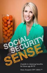 Social Security Sense: A Guide to Claiming Benefits for Those Age 60-70 by Dana Anspach Paperback Book
