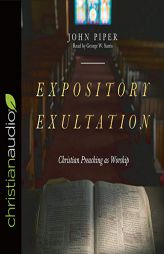 Expository Exultation: Christian Preaching as Worship by John Piper Paperback Book