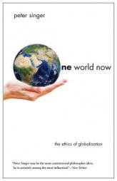 One World Now: The Ethics of Globalization by Peter Singer Paperback Book