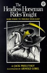 The Headless Horseman Rides Tonight: More Poems to Trouble Your Sleep by Jack Prelutsky Paperback Book