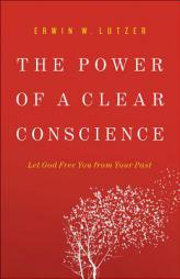 The Power of a Clear Conscience: Let God Free You from Your Past by Erwin W. Lutzer Paperback Book