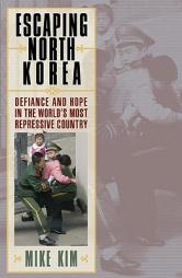 Escaping North Korea: Defiance and Hope in the World's Most Repressive Country by Mike Kim Paperback Book
