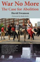 War No More: The Case for Abolition by David C. N. Swanson Paperback Book