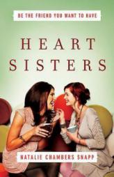 Heart Sisters: Be the Friend You Want to Have by  Paperback Book