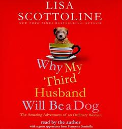 Why My Third Husband Will Be A Dog: The Amazing Adventures of an Ordinary Woman by Lisa Scottoline Paperback Book