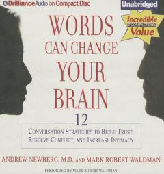 Words Can Change Your Brain: 12 Conversation Strategies to Build Trust, Resolve Conflict, and Increase Intimacy by Andrew Newberg Paperback Book