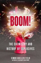 Boom!: The Chemistry and History of Explosives by Simon Quellen Field Paperback Book