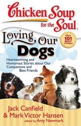 Chicken Soup for the Soul: Loving Our Dogs: Heartwarming and Humorous Stories about our Companions and Best Friends by Jack Canfield Paperback Book