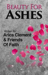 Beauty For Ashes by Arica Clement Paperback Book