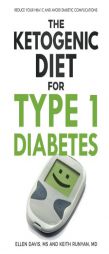 The Ketogenic Diet for Type 1 Diabetes: Reduce Your HbA1c and Avoid Diabetic Complications by Ellen Davis Paperback Book
