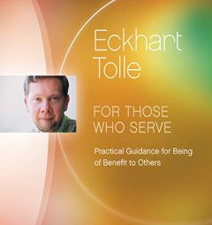 For Those Who Serve: Practical Guidance for Being of Benefit to Others by Eckhart Tolle Paperback Book