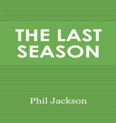 The Last Season: A Team in Search of Its Soul by Phil Jackson Paperback Book