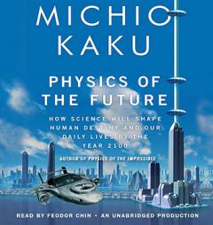 Physics of the Future: How Science Will Shape Human Destiny and Our Daily Lives by the Year 2100 by Michio Kaku Paperback Book