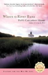 Where the River Runs by Patti Callahan Henry Paperback Book