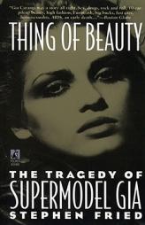 Thing of Beauty: The Tragedy of Supermodel Gia by Stephen Fried Paperback Book