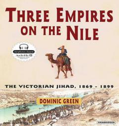 Three Empires on the Nile: The Victorian Jihad, 1869-1898 by Dominic Green Paperback Book