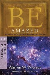 Be Amazed: Restoring an Attitude of Wonder and Worship, OT Commentary: Minor Prophets by Warren W. Wiersbe Paperback Book