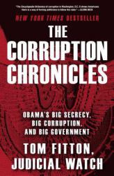 The Corruption Chronicles: Obama's Big Secrecy, Big Corruption, and Big Government by Tom Fitton Paperback Book