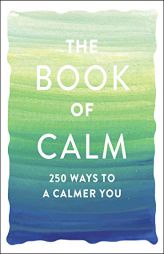 The Book of Calm: 250 Ways to a Calmer You by Adams Media Paperback Book