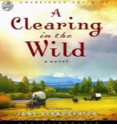 A Clearing in the Wild (Change and Cherish Historical Series #1) by Jane Kirkpatrick Paperback Book
