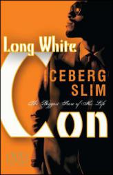 Long White Con: The Biggest Score of His Life by Iceberg Slim Paperback Book