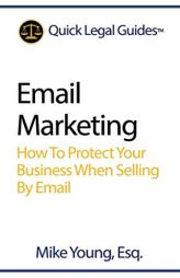 Email Marketing: How to Protect Your Business When Selling by Email by Mike Young Esq Paperback Book