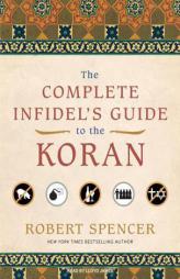 The Complete Infidel's Guide to the Koran by Robert Spencer Paperback Book