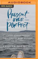 Present Over Perfect: Leaving Behind Frantic for a Simpler, More Soulful Way of Living by Shauna Niequist Paperback Book