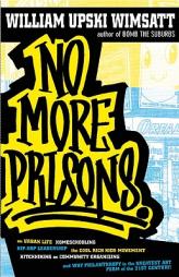 No More Prisons: Urban Life, Homeschooling, Hip-Hop Leadership, the Cool Rich Kids Movement, a Hitchhiker's Guide to Community Organizing, and Why Phi by William Upski Wimsatt Paperback Book