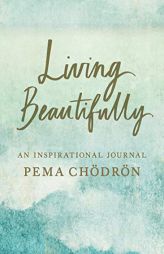 Living Beautifully: An Inspirational Journal by Pema Chodron Paperback Book