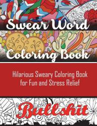 Swear Word Coloring Book: Hilarious Sweary Coloring book For Fun and Stress Relief by Adult Coloring Books Paperback Book
