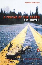 A Friend of the Earth by T. Coraghessan Boyle Paperback Book