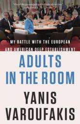 Adults in the Room: My Battle with the European and American Deep Establishment by Yanis Varoufakis Paperback Book