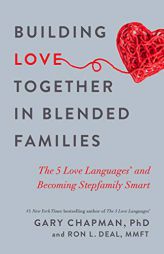 Building Love Together in Blended Families: The 5 Love Languages and Becoming Stepfamily Smart by Gary Chapman Paperback Book