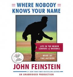 Where Nobody Knows Your Name: Life In the Minor Leagues of Baseball by John Feinstein Paperback Book