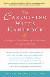 The Caregiving Wife's Handbook: Compassionate Strategies, Stories of Success by Diana B. Denholm Paperback Book