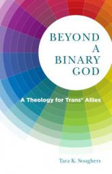 Beyond a Binary God: A Theology of Trans* Allies by Tara K. Soughers Paperback Book