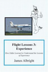 Flight Lessons 3: Experience: How Eddie Learned to Understand the Lessons of Experience by James A. Albright Paperback Book