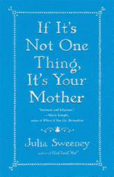 If It's Not One Thing, It's Your Mother by Julia Sweeney Paperback Book
