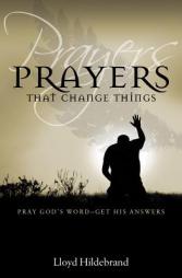 Prayers That Change Things by Lloyd B. Hildebrand Paperback Book