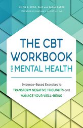 The CBT Workbook for Mental Health: Evidence-Based Exercises to Transform Negative Thoughts and Manage Your Well-Being by Simon Rego Paperback Book