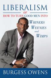 Liberalism or How to Turn Good Men into Whiners, Weenies and Wimps by Burgess Owens Paperback Book