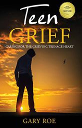 Teen Grief: Caring for the Grieving Teenage Heart (Good Grief) by Gary Roe Paperback Book