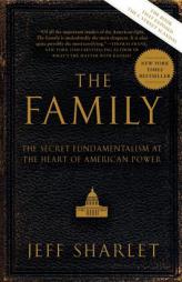 The Family: The Secret Fundamentalism at the Heart of American Power by Jeff Sharlet Paperback Book
