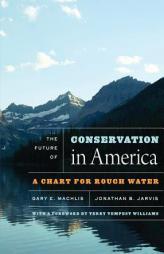 The Future of Conservation in America: A Chart for Rough Water by Gary E. Machlis Paperback Book